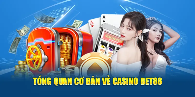 Tổng quan cơ bản về casino Bet88